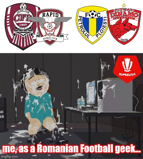 south park orgasm | me, as a Romanian Football geek... | image tagged in south park orgasm | made w/ Imgflip meme maker