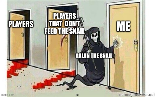 When you don't feed the snail | ME; PLAYERS THAT  DON'T FEED THE SNAIL; PLAYERS; GAIJIN THE SNAIL | image tagged in grim reaper knocking door,war thunder | made w/ Imgflip meme maker