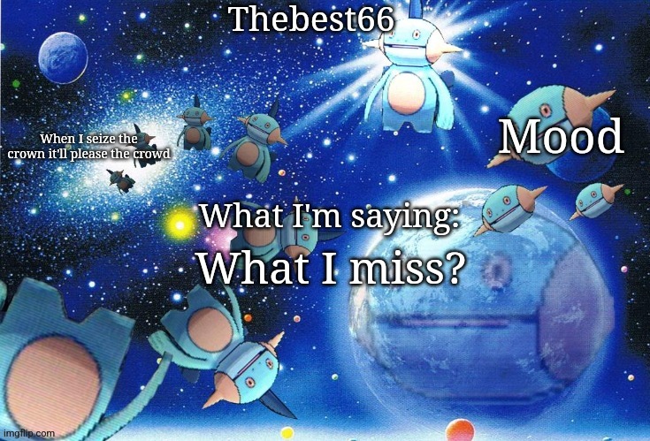Marshtomp template thebest66 | What I miss? | image tagged in marshtomp template thebest66 | made w/ Imgflip meme maker