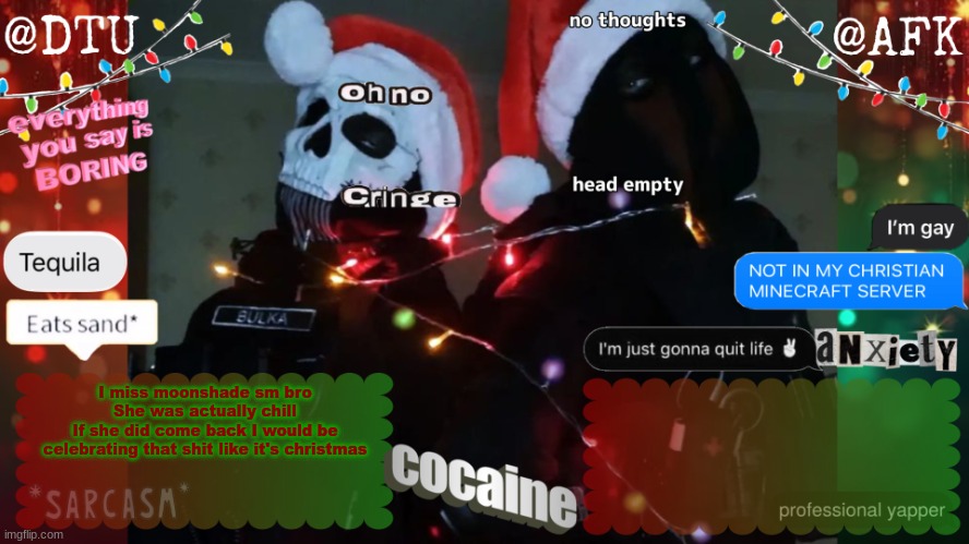 Alas, I don't think she coming back :( | I miss moonshade sm bro
She was actually chill
If she did come back I would be celebrating that shit like it's christmas | image tagged in dtu and afk stupid temp | made w/ Imgflip meme maker