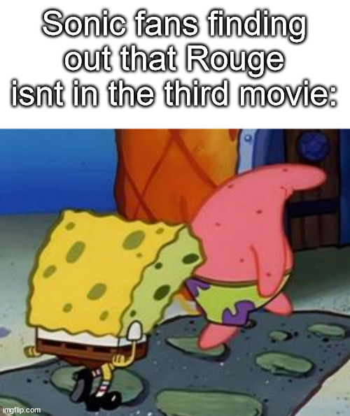 When, paramount and sega, WHEN? | Sonic fans finding out that Rouge isnt in the third movie: | image tagged in spongebob and patrick disappointed crop,sonic movie,rouge,sonic movie 3,sonic the hedgehog | made w/ Imgflip meme maker