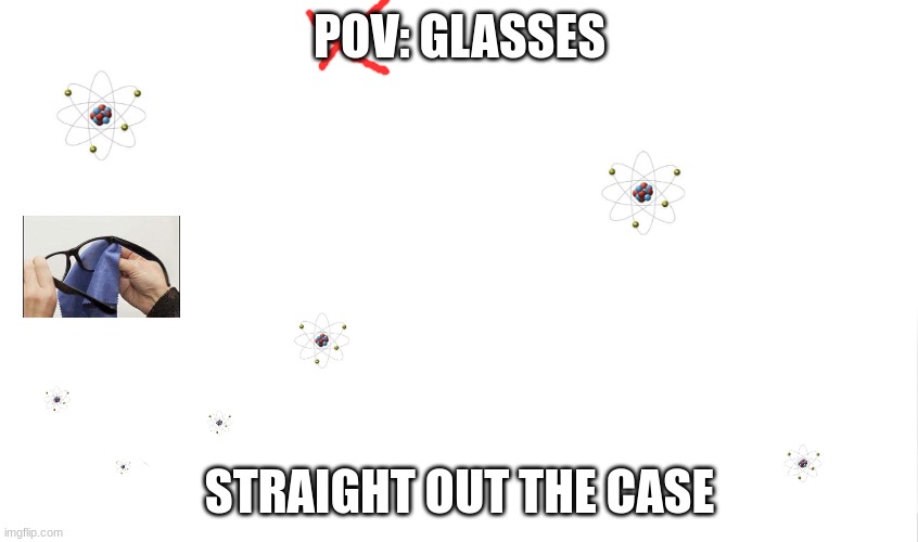 ppl with glasses will get this | POV: GLASSES; STRAIGHT OUT THE CASE | image tagged in glasses,clean | made w/ Imgflip meme maker