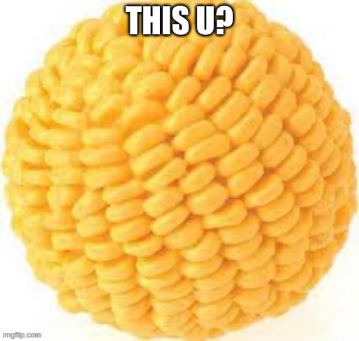 Cornball | THIS U? | image tagged in cornball | made w/ Imgflip meme maker