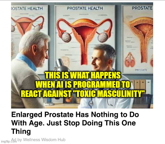 THIS IS WHAT HAPPENS WHEN AI IS PROGRAMMED TO REACT AGAINST "TOXIC MASCULINITY" | made w/ Imgflip meme maker