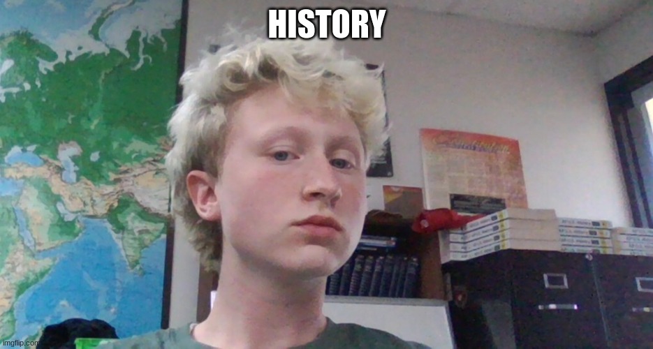 history | HISTORY | made w/ Imgflip meme maker