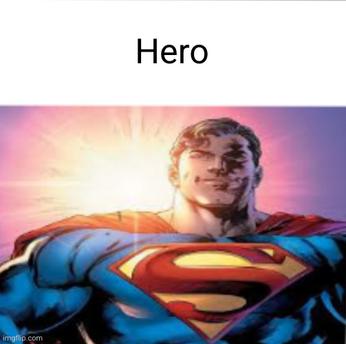 Superman starman meme | Hero | image tagged in superman starman meme | made w/ Imgflip meme maker