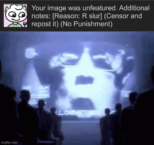 pretty sure Heaven the only mod who gaf about the r "slur" and t slur, like i've made an alt with the t slur and it stayed up fo | image tagged in 1984 gif | made w/ Imgflip meme maker