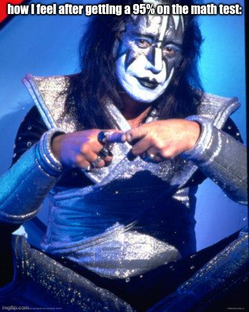 Math Victory (ace frehley edition) | how I feel after getting a 95% on the math test: | image tagged in ace frehley,maths | made w/ Imgflip meme maker