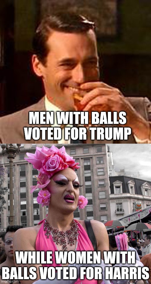 Is there a correlation America? | MEN WITH BALLS VOTED FOR TRUMP; WHILE WOMEN WITH BALLS VOTED FOR HARRIS | image tagged in men vs women,expectation vs reality,election,liberal hypocrisy,mental illness,triggered liberal | made w/ Imgflip meme maker