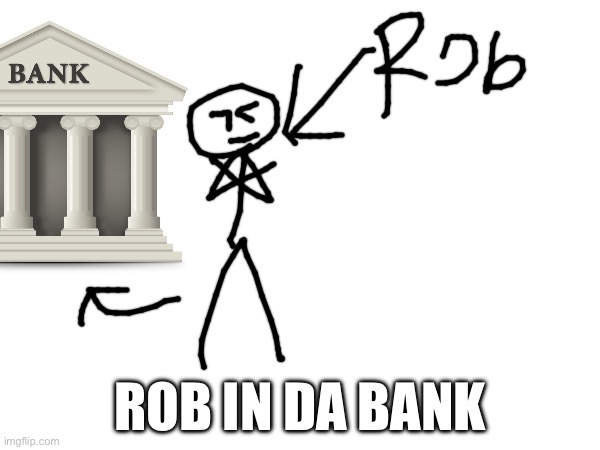 Lmao | ROB IN DA BANK | made w/ Imgflip meme maker