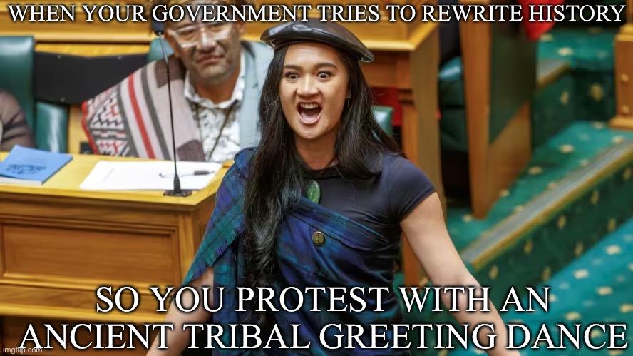 Let me dance the dance of my people | WHEN YOUR GOVERNMENT TRIES TO REWRITE HISTORY; SO YOU PROTEST WITH AN ANCIENT TRIBAL GREETING DANCE | image tagged in protest,new zealand,government,maori | made w/ Imgflip meme maker