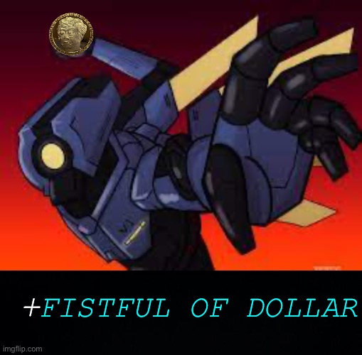 + FISTFUL OF DOLLAR | image tagged in ultrakill v1 pepe punch,black background | made w/ Imgflip meme maker