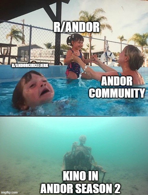 drowning kid + skeleton | R/ANDOR; R/ANDORCIRCLEJERK; ANDOR COMMUNITY; KINO IN ANDOR SEASON 2 | image tagged in drowning kid skeleton | made w/ Imgflip meme maker