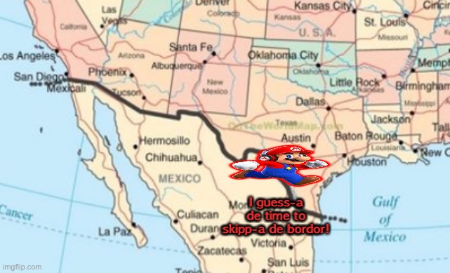 Border | I guess-a de time to skipp-a de bordor! | image tagged in border | made w/ Imgflip meme maker