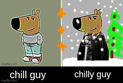 Get it?  Because winter is coming, hahahaha | chill guy; chilly guy | image tagged in chill guy,game of thrones,winter is coming | made w/ Imgflip meme maker