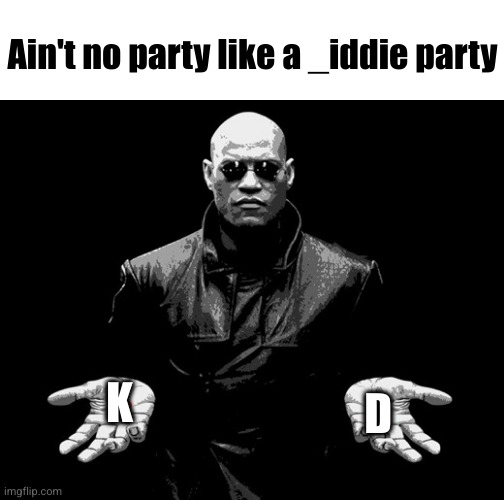 predator either way | Ain't no party like a _iddie party; D; K | image tagged in morpheus matrix blue pill red pill,matrix,pills,uh oh,diddy,diddy party | made w/ Imgflip meme maker