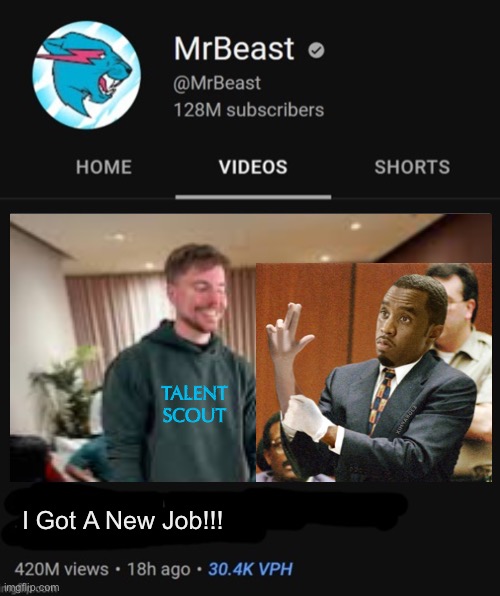 LMAO | TALENT SCOUT; I Got A New Job!!! | image tagged in mrbeast thumbnail template,p diddy,job | made w/ Imgflip meme maker