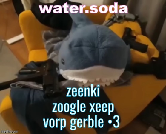 •3 | zeenki zoogle xeep vorp gerble •3 | image tagged in shart | made w/ Imgflip meme maker