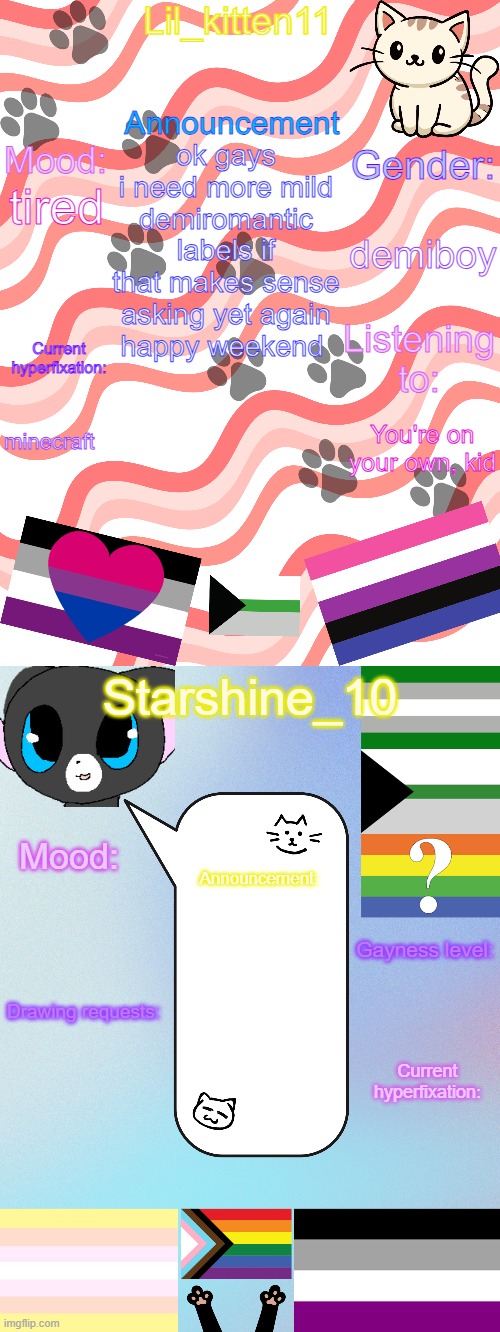 Lil_kitten11/Starshine_10 shared announcement temp | ok gays i need more mild demiromantic labels if that makes sense
asking yet again
happy weekend; demiboy; tired; minecraft; You're on your own, kid | image tagged in lil_kitten11/starshine_10 shared announcement temp | made w/ Imgflip meme maker