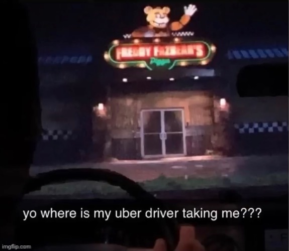 Yo where is my Uber driver taking me | image tagged in yo where is my uber driver taking me,memes,funny | made w/ Imgflip meme maker