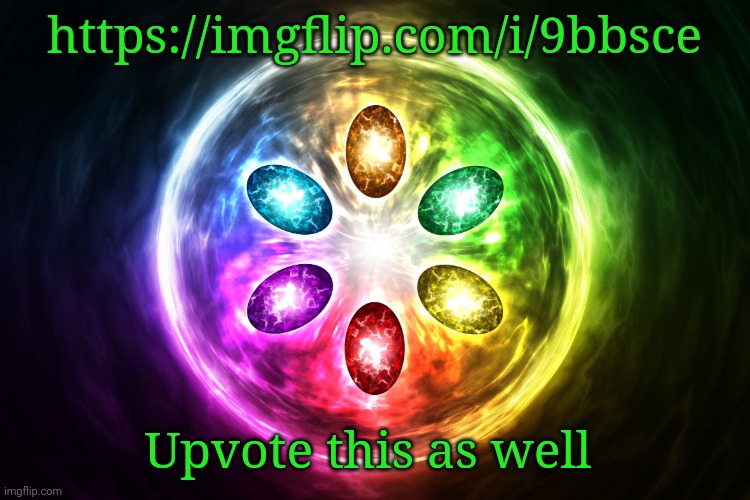 Infinity stones | https://imgflip.com/i/9bbsce; Upvote this as well | image tagged in infinity stones | made w/ Imgflip meme maker