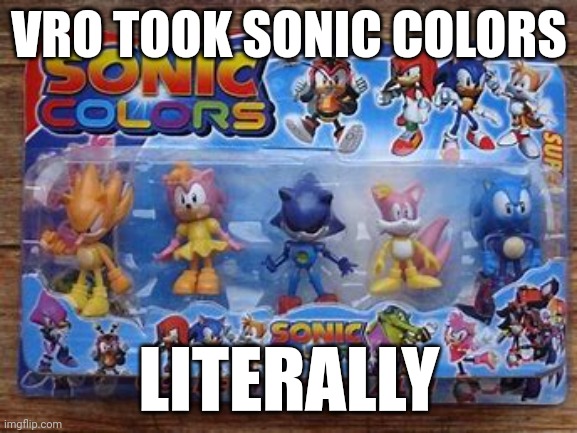 VRO TOOK SONIC COLORS; LITERALLY | made w/ Imgflip meme maker