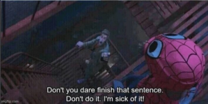 I'm sick of it | image tagged in i'm sick of it | made w/ Imgflip meme maker