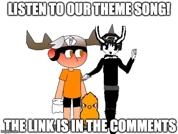 DO IT! | LISTEN TO OUR THEME SONG! THE LINK IS IN THE COMMENTS | image tagged in memes,funny,music,smg4,smg5,oh wow are you actually reading these tags | made w/ Imgflip meme maker