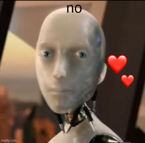 no ❤ | no | image tagged in i robot tesla | made w/ Imgflip meme maker