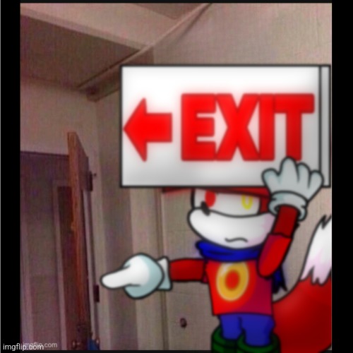 He wants you off his house (alas, putting my OC's on meme images #2)(M: adding a tag since more drawings incoming from my Dono) | image tagged in exit,original character,idk,memes,donomemes | made w/ Imgflip meme maker