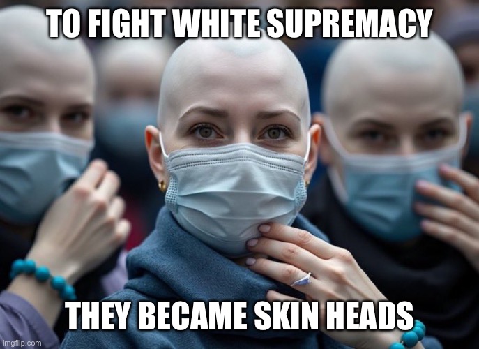 4B Movement Women | TO FIGHT WHITE SUPREMACY; THEY BECAME SKIN HEADS | image tagged in 4b movement women,liberal logic,maga,uno reverse card | made w/ Imgflip meme maker