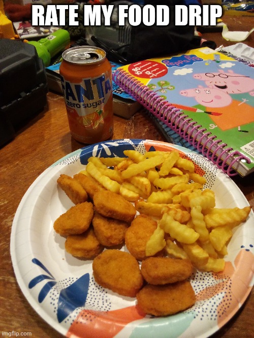Chicken nuggies and fries | RATE MY FOOD DRIP | made w/ Imgflip meme maker