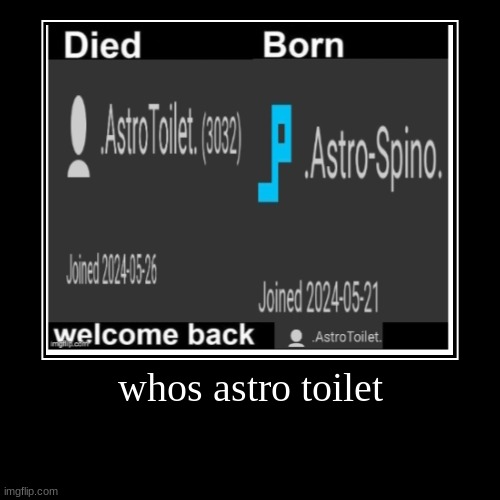 whos astro toilet | | image tagged in funny,demotivationals | made w/ Imgflip demotivational maker