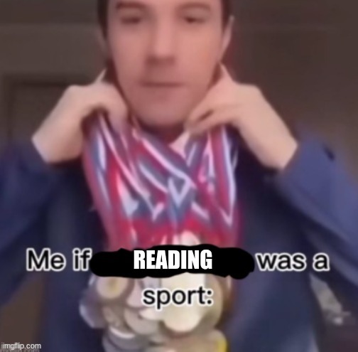 HEHEHE | READING | image tagged in me if blank was a sport | made w/ Imgflip meme maker