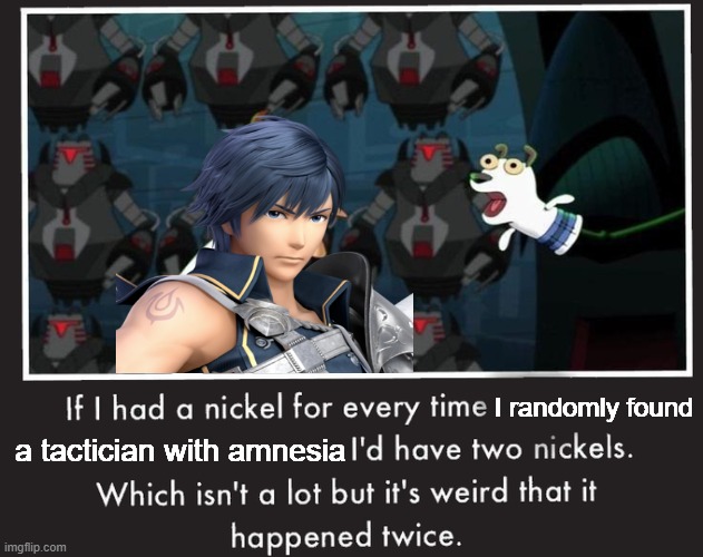 Two Nickels | a tactician with amnesia; I randomly found | made w/ Imgflip meme maker