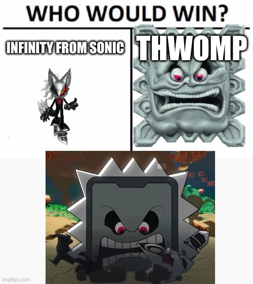 yea | INFINITY FROM SONIC; THWOMP | image tagged in memes,who would win | made w/ Imgflip meme maker