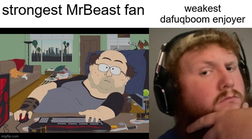 strongest fan vs weakest enjoyer | weakest dafuqboom enjoyer; strongest MrBeast fan | image tagged in fat gamer,caseoh | made w/ Imgflip meme maker