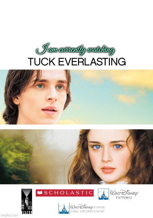 I am watching Tuck Everlasting | I am currently watching | image tagged in disney,dvd,movie,girl,boy,walt disney | made w/ Imgflip meme maker