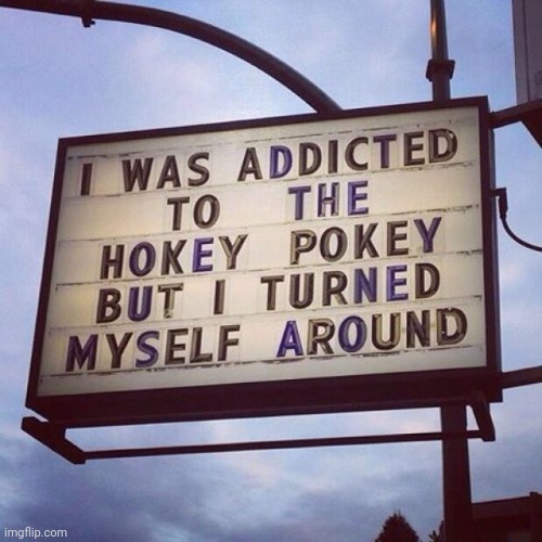 Addiction! | image tagged in addiction,hokey pokey,turn,funny,dance | made w/ Imgflip meme maker