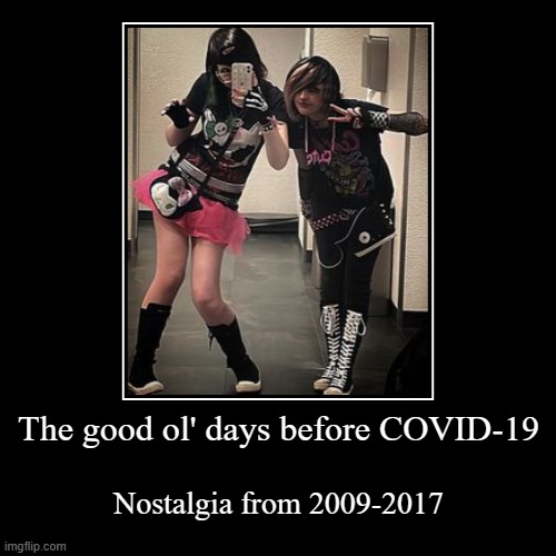 The good ol' days before COVID-19 | Nostalgia from 2009-2017 | image tagged in funny,demotivationals | made w/ Imgflip demotivational maker