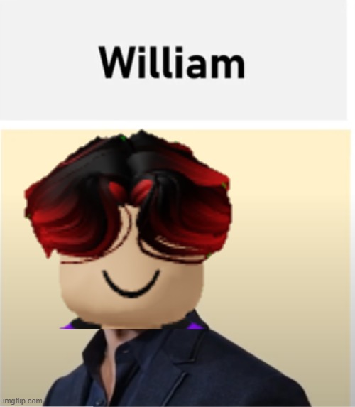 William shitpost 2 | image tagged in william | made w/ Imgflip meme maker