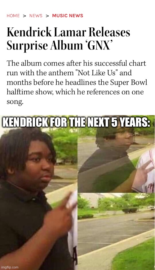 This year for music is GOATED | KENDRICK FOR THE NEXT 5 YEARS: | image tagged in disappearing | made w/ Imgflip meme maker