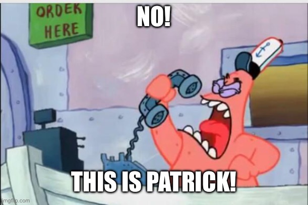 NO! THIS IS PATRICK! | image tagged in no this is patrick | made w/ Imgflip meme maker