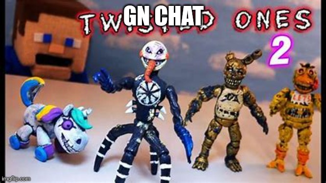 GN CHAT | made w/ Imgflip meme maker