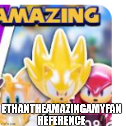 ETHANTHEAMAZINGAMYFAN REFERENCE | made w/ Imgflip meme maker