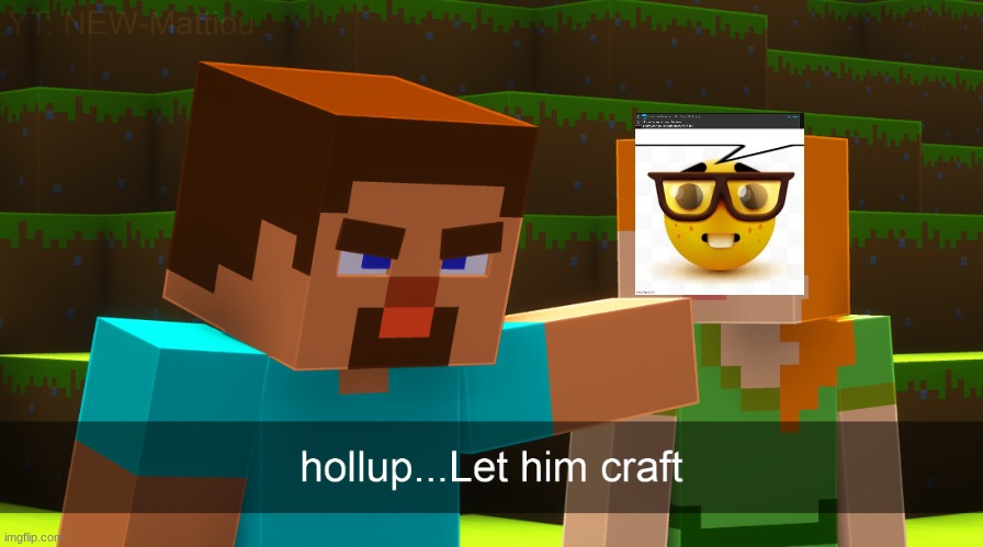 Hollup Let Him Craft | image tagged in hollup let him craft | made w/ Imgflip meme maker
