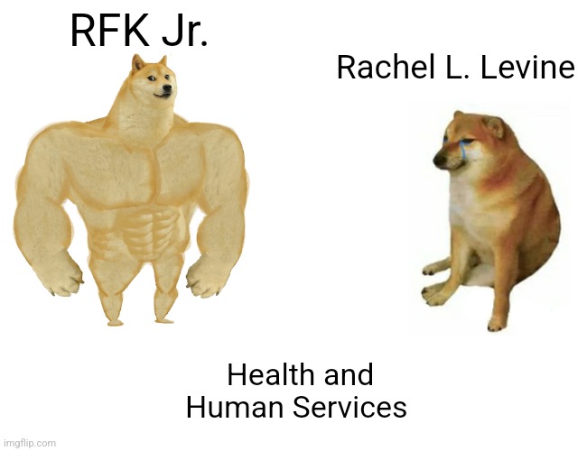 RFK is the goat | RFK Jr. Rachel L. Levine; Health and Human Services | image tagged in memes,buff doge vs cheems | made w/ Imgflip meme maker