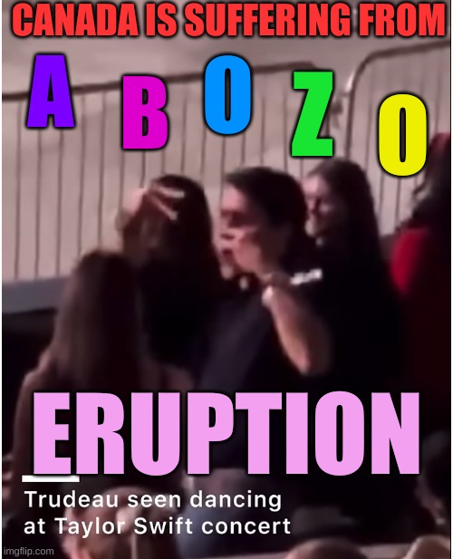 Trudeau is a Clown Child | CANADA IS SUFFERING FROM; A; O; Z; B; O; ERUPTION | made w/ Imgflip meme maker