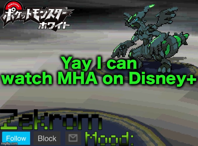 Shiny Zekrom temp V1 | Yay I can watch MHA on Disney+ | image tagged in shiny zekrom temp v1 | made w/ Imgflip meme maker