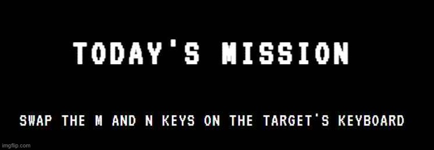 Today's Mission | made w/ Imgflip meme maker